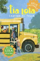 The Tia Lola Stories 2 - How Tia Lola Learned to Teach