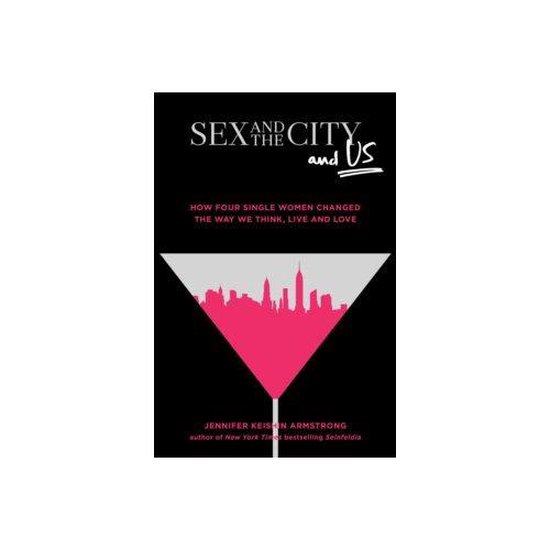 Sex And The City And Us Jennifer Keishin Armstrong 9781501164828 Boeken 3395