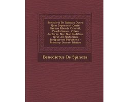 Benedicti de Spinoza Opera Qvae Svpersvnt Omia