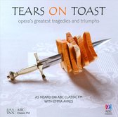 Tears on Toast: Opera's Greatest Tragedies & Triumphs
