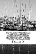 Day Trading Forex Signals: Shocking Unknown Tactics And Weird Dirty Tricks For Active Traders Turning You Millionaire