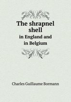 The Shrapnel Shell in England and in Belgium