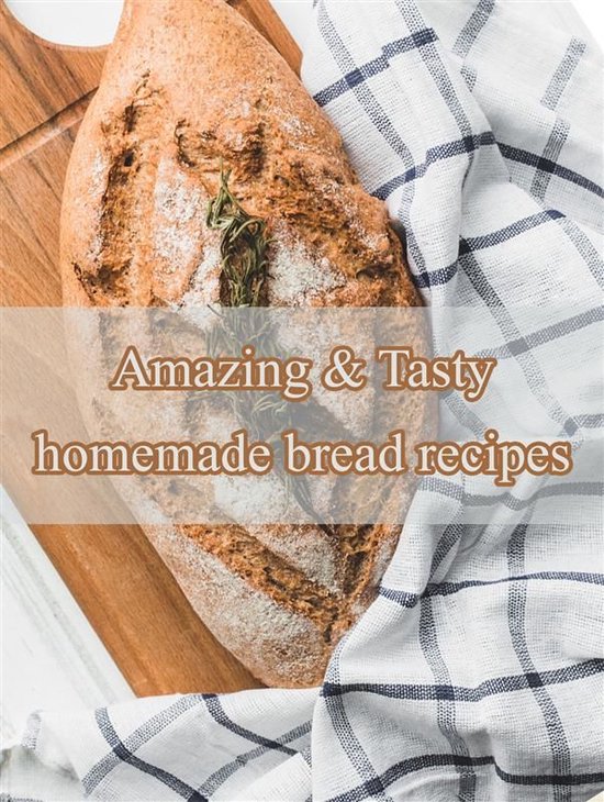Amazing & Tasty homemade bread recipes - cover