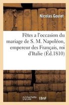 F�tes a l'Occasion Du Mariage de S. M. Napol�on, Empereur Des Fran�ais, Roi d'Italie