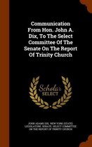 Communication from Hon. John A. Dix, to the Select Committee of the Senate on the Report of Trinity Church