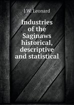 Industries of the Saginaws historical, descriptive and statistical