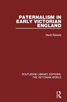 Routledge Library Editions: The Victorian World - Paternalism in Early Victorian England