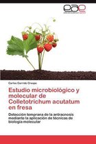 Estudio Microbiologico y Molecular de Colletotrichum Acutatum En Fresa