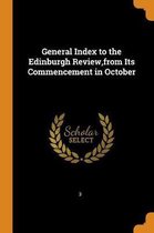 General Index to the Edinburgh Review, from Its Commencement in October