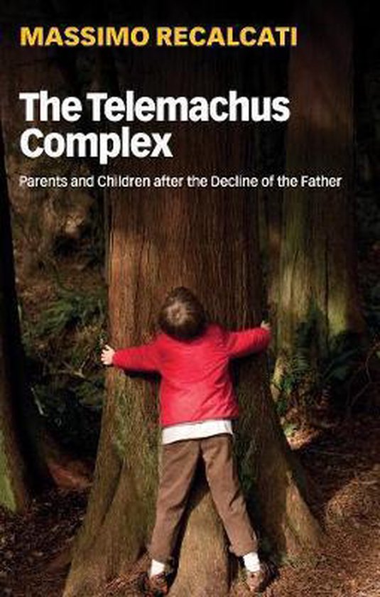 The Telemachus Complex Parents and Children after the Declin ... - cover