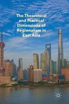 The Theoretical and Practical Dimensions of Regionalism in East Asia