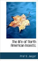 The Life of North American Insects;