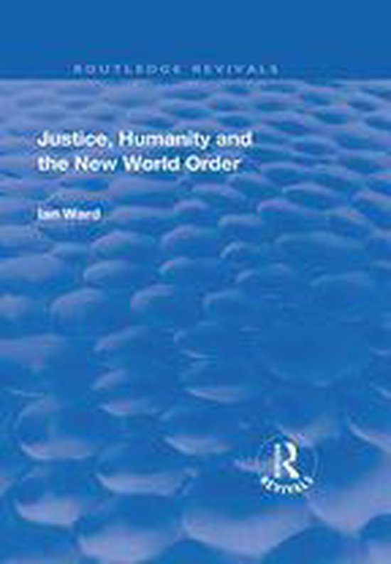 Routledge Revivals - Justice, Humanity and the New World Ord ... - cover