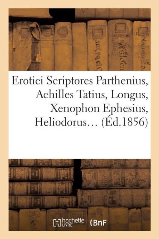 Foto: Litterature erotici scriptores parthenius achilles tatius longus xenophon ephesius d 1856 