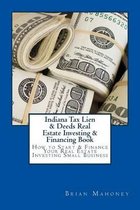 Indiana Tax Lien & Deeds Real Estate Investing & Financing Book