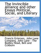 The Invincible Alliance and Other Essays Political, Social, and Literary