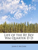 Life of the Rt REV Wm Quarter D D