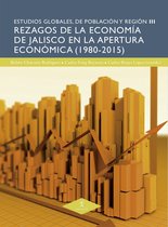 Estudios Globales de Población y Región 3 - Rezagos de la economía de Jalisco en la apertura económica (1980-2015)