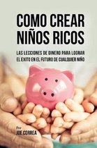 Como Crear Ninos Ricos