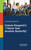 A Study Guide for Celeste Raspanti's I Never Saw Another Butterfly