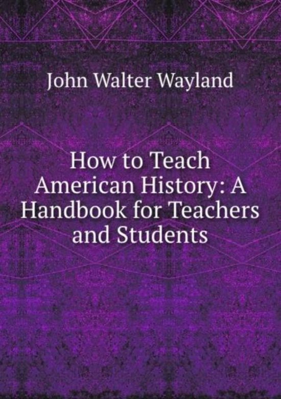 How to Teach American History a Handbook for Teachers and Students
