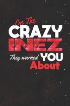 I'm The Crazy Inez They Warned You About