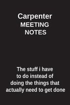 Carpenter Meeting Notes the Stuff I Have to Do Instead of Doing the Things That Actually Need to Get Done