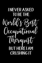 I Never Asked To Be The World's Best Occupational Therapist But Here I Am Crushing It
