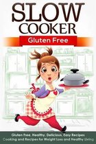 Slow Cooker: Gluten Free: Gluten Free, Healthy, Delicious, Easy Recipes