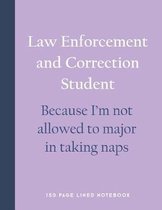 Law Enforcement and Correction Student - Because I'm Not Allowed to Major in Taking Naps