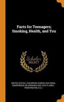 Facts for Teenagers; Smoking, Health, and You