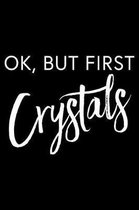 OK, But First Crystals
