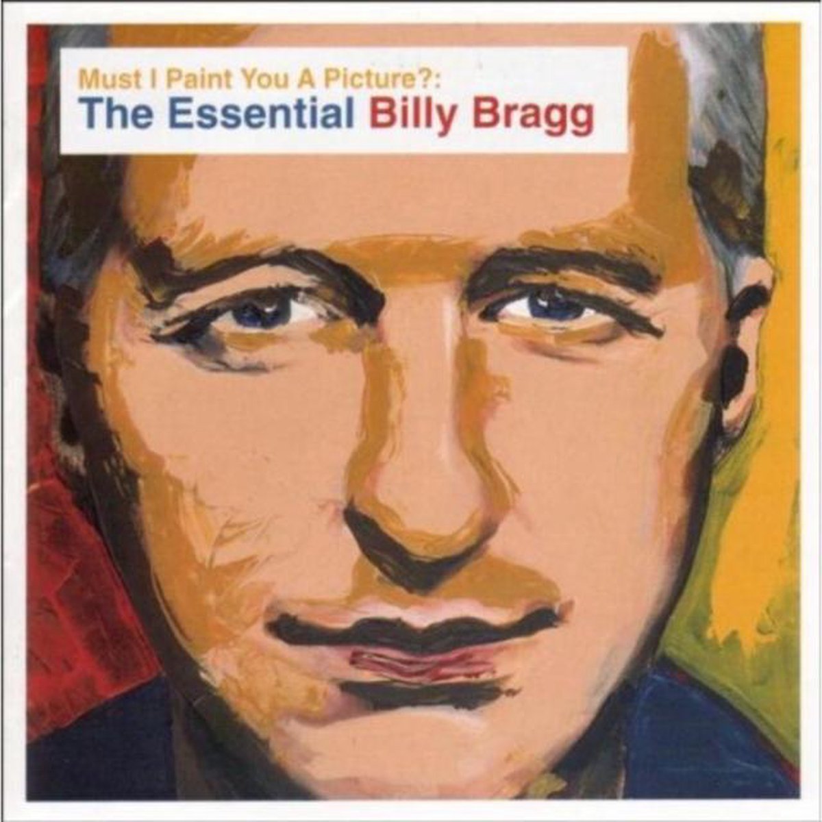 Must I Paint You A Picture ? Essential Billy Bragg