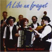 A Libe Un Fraynt - Lomir Singn Lomir Tantsn (CD)