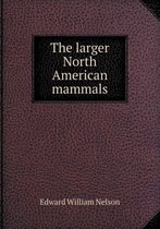 The Larger North American Mammals