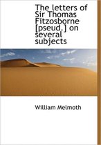 The Letters of Sir Thomas Fitzosborne [Pseud.] on Several Subjects