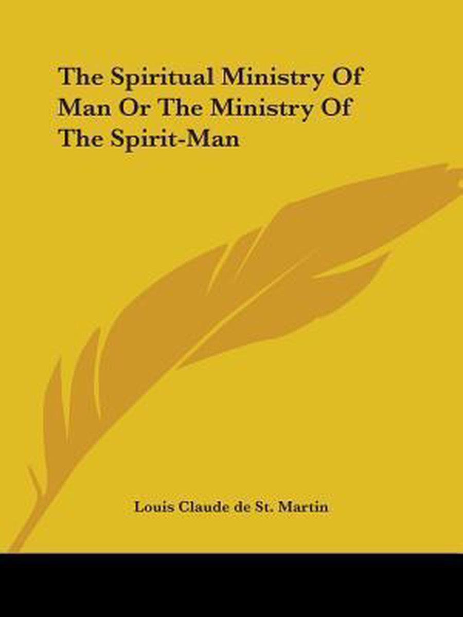 The Spiritual Ministry Of Man Or The Ministry Of The Spirit-man van Louis Claude De St Martin