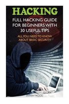 Hacking: Full Hacking Guide for Beginners With 30 Useful Tips. All You Need To Know About Basic Security