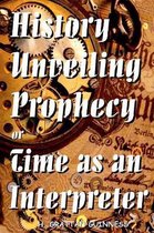 History Unveiling Prophecy or Time as an Interpreter