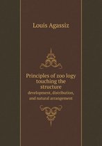 Principles of zoölogy touching the structure development, distribution, and natural arrangement