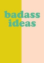 Badass Ideas