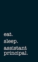 eat. sleep. assistant principal. - Lined Notebook