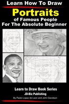 Learn to Draw 17 - Learn How to Draw Portraits of Famous People in Pencil For the Absolute Beginner