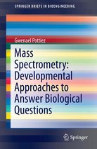 SpringerBriefs in Bioengineering - Mass Spectrometry: Developmental Approaches to Answer Biological Questions