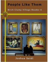 People Like Them: Birch Clump Village Reader 6