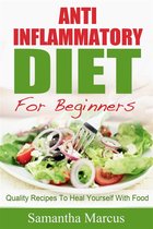Anti Inflammatory Diet For Beginners: Quality Recipes To Heal Yourself With Food