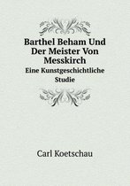 Barthel Beham Und Der Meister Von Messkirch Eine Kunstgeschichtliche Studie