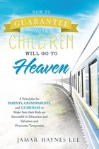 How to Guarantee Your Children Will Go to Heaven