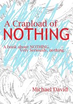 A Whole Crapload of Nothing: A book about NOTHING. Very seriously nothing.