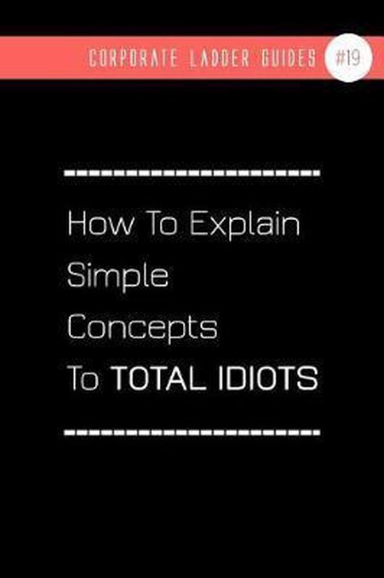 How To Explain Simple Concepts To Total Idiots notebook 19
